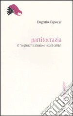 Partitocrazia. Il «regime» italiano e i suoi critici libro