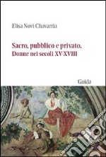 Sacro, pubblico e privato. Donne nei secoli XV-XVIII libro