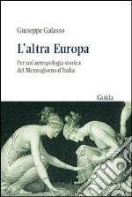 L'Altra Europa. Per un'antropologia storica del Mezzogiorno d'Italia