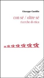 Con sé oltre sé. Ricerche di etica libro