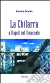 La Chitarra a Napoli nel Novecento. Con CD Audio libro di Grande Antonio