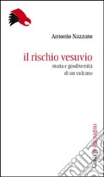 Il rischio Vesuvio. Storia e geodiversità di un vulcano libro