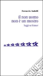 Il Non uomo non è un mostro. Saggio su Stirner libro