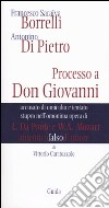 Francesco Saraiva Borrelli. Antonino Di Pietro. Processo a Don Giovanni accusato di omicidio e tentato stupro nell'opera di L. Da Ponte e W. A. Mozart libro