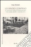 Lo Spazio conteso. Il centro storico di Napoli tra coalizioni e conflitti libro