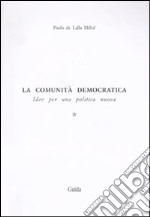 La comunità democratica. Idee per una politica nuova. Vol. 1: Il lato evolutivo della civiltà libro