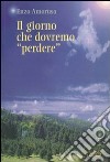 Il giorno che dovremo perdere libro