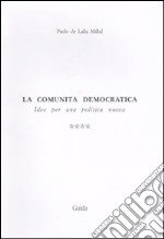 La comunità democratica. Idee per una politica nuova. Vol. 4: Compendio tematico libro