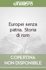 Europei senza patria. Storia di rom libro