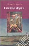 L'anarchico elegante libro di Senatore Alessandro