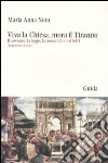 Viva la Chiesa, mora il tiranno. Il sovrano, la legge, la comunità e i ribelli (Benevento 1566) libro di Noto M. Anna