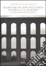 Architettura del Settecento a Napoli. Dal barocco al classicismo libro