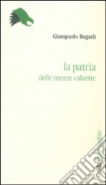 La Patria delle «mezzecalzette» libro