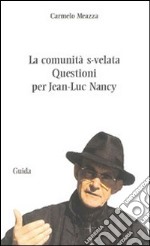 La comunità s-velata. Questioni per Jean-Luc Nancy libro