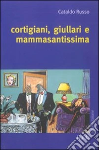 Cortigiani, giullari e mammasantissima