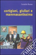 Cortigiani, giullari e mammasantissima libro