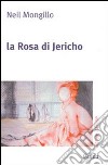 La Rosa di Jericho libro di Mongillo Neil