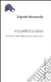 Vita politica valori. Sensibilità individuali e sentire comunitario libro