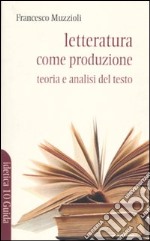 Letteratura come produzione. Teoria e analisi del testo libro