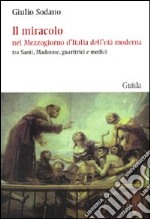 Il miracolo nel Mezzogiorno d'Italia dell'età moderna tra santi, madonne, guaritrici e medici