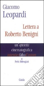 Giacomo Leopardi. Lettera a Roberto Benigni. Un'operetta cinematografica libro