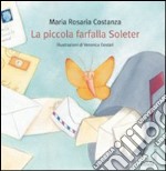 La piccola farfalla Soleter. Ediz. illustrata libro