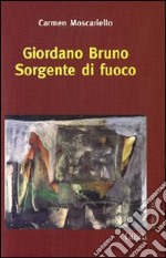 Giordano Bruno. Sorgente di fuoco libro