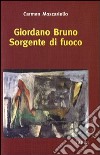 Giordano Bruno. Sorgente di fuoco libro di Moscariello Carmen