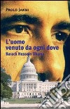 L'uomo venuto da ogni dove. Barack Hussein Obama libro