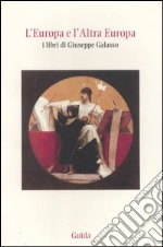 L'Europa e l'altra Europa. I libri di Giuseppe Galasso libro