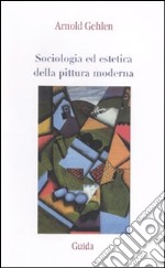 Sociologia ed estetica della pittura moderna libro