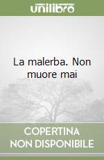 La malerba. Non muore mai libro
