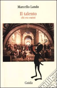 Il talento. Chi era costui
