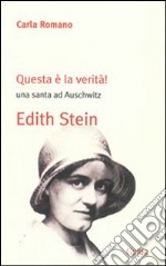 Questa è la verità! Una santa ad Auschwitz. Edith Stein libro