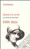 Questa è la verità! Una santa ad Auschwitz. Edith Stein libro