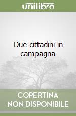 Due cittadini in campagna libro