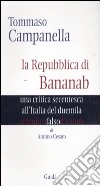 Tommaso Campanella. La repubblica di Bananab. Una critica secentesca all'Italia del duemila libro