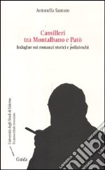 Camilleri tra Montalbano e Patò. Indagine sui romanzi storici e polizieschi libro