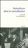 Federalismo oltre le contraffazioni libro di Meldolesi L. (cur.)