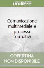 Comunicazione multimediale e processi formativi libro