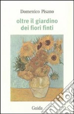 Oltre il giardino dei fiori finti libro