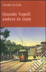 Quando Napoli andava in tram libro