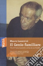 Il genio familiare. Vita di Franco Lucentini scritta da suo fratello