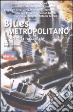 Blues metropolitano. Undici città raccontate libro