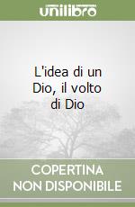 L'idea di un Dio, il volto di Dio libro