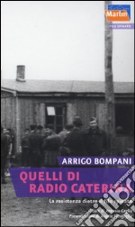 Quelli di Radio Caterina. La Resistenza dietro il filo spinato libro