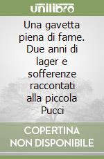 Una gavetta piena di fame. Due anni di lager e sofferenze raccontati alla piccola Pucci