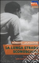 La lunga strada sconosciuta. Una famiglia ebrea nella morsa del nazifascismo libro