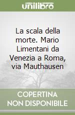 La scala della morte. Mario Limentani da Venezia a Roma, via Mauthausen