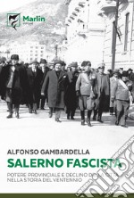 Salerno fascista. Potere provinciale e declino della città nella storia del ventennio libro